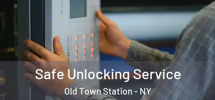 Safe Unlocking Service Old Town Station - NY