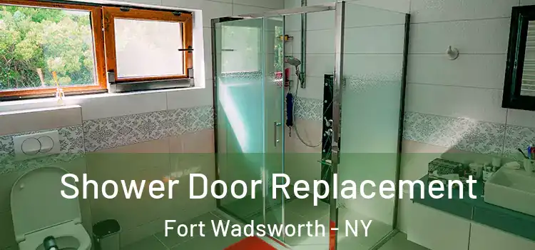 Shower Door Replacement Fort Wadsworth - NY