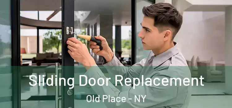 Sliding Door Replacement Old Place - NY