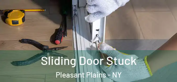 Sliding Door Stuck Pleasant Plains - NY