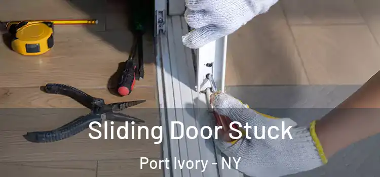 Sliding Door Stuck Port Ivory - NY