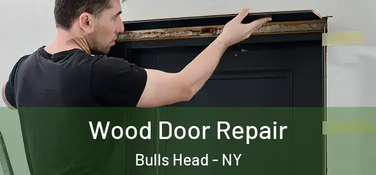 Wood Door Repair Bulls Head - NY